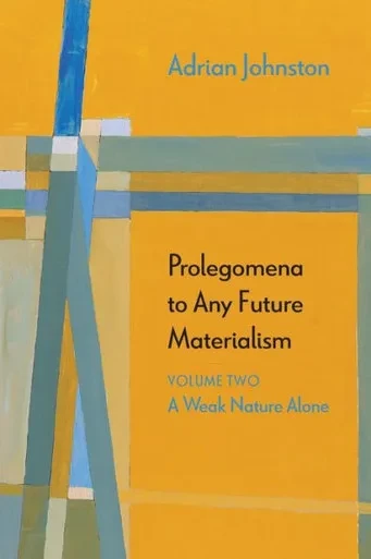 Prolegomena To Any Future Materialism: A Weak Nature Alone (Volume 2) (Diaeresis)