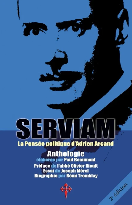 Serviam: La Pens?e Politique D'Adrien Arcand (French Edition)