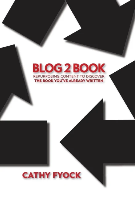 Blog2Book: Repurposing Content To Discover The Book You'Ve Already Written