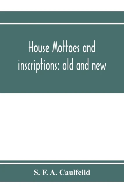 House mottoes and inscriptions: old and new