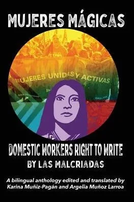 Mujeres M?icas - Domestic Workers Right To Write: A Bilingual Anthology