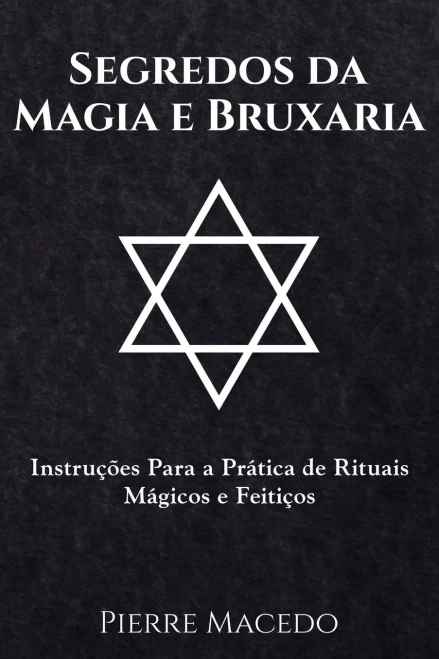 Segredos Da Magia E Bruxaria: Instru??Es Para A Pr?ica De Rituais M?icos E Feiti?os (Portuguese Edition)