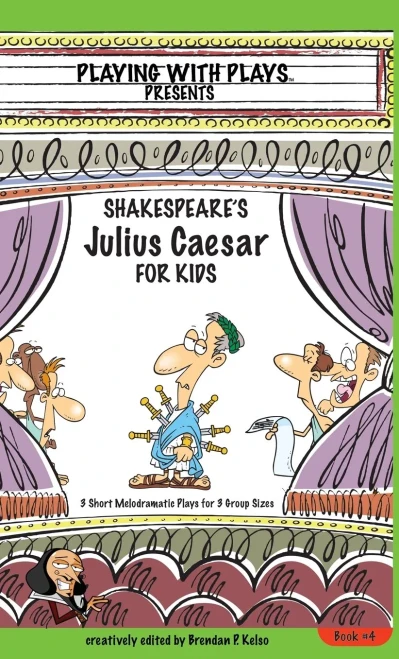 Shakespeare'S Julius Caesar For Kids: 3 Short Melodramatic Plays For 3 Group Sizes (4) (Playing With Plays)