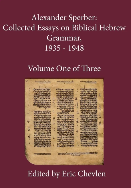 Alexander Sperber: Collected Essays On Biblical Hebrew Grammar, 1935 - 1948: Volume One Of Three