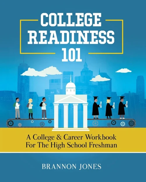 College Readiness 101: A College & Career Workbook For The High School Freshman