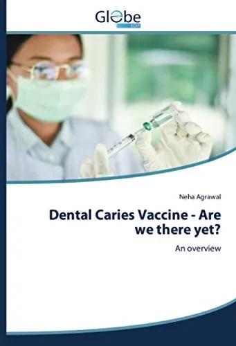 Dental Caries Vaccine - Are we there yet?: An overview
