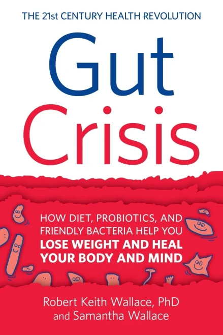 Gut Crisis: How Diet, Probiotics, And Friendly Bacteria Help You Lose Weight And Heal Your Body And Mind