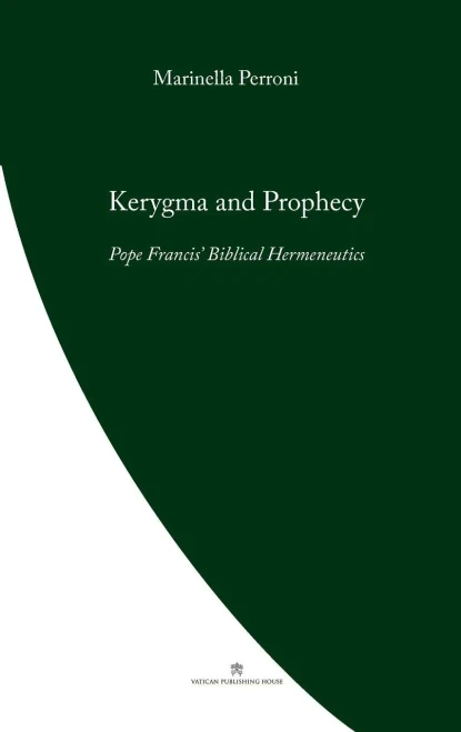 Kerygma And Prophecy: Pope Francis' Biblical Hermeneutics (Pope Francis' Theology)
