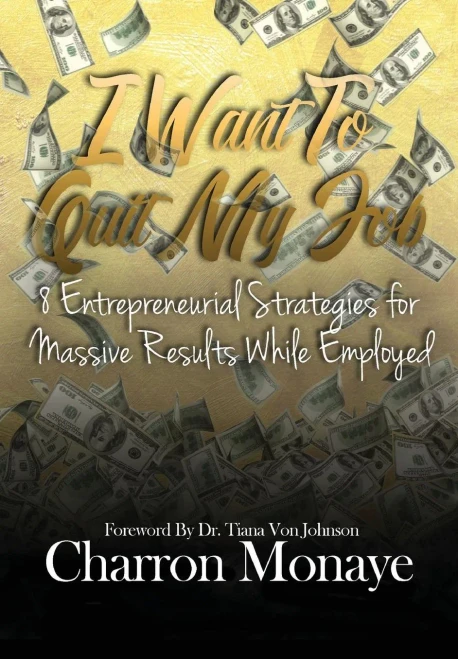 I Want To Quit My Job....: 8 Entrepreneurial Strategies For Massive Results While Employed