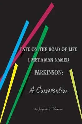 Late On The Road Of Life I Met A Man Named Parkinson: A Conversation