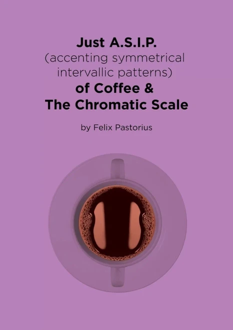 Just A.S.I.P. (Accenting Symmetrical Intervallic Patterns) Of Coffee & The Chromatic Scale