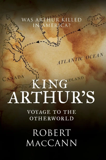 King Arthur'S Voyage To The Otherworld: Was Arthur Killed In America?