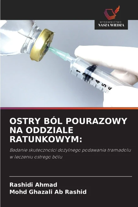 OSTRY BÓL POURAZOWY NA ODDZIALE RATUNKOWYM:: Badanie skuteczności dożylnego podawania tramadolu w leczeniu ostrego bólu (Polish Edition)