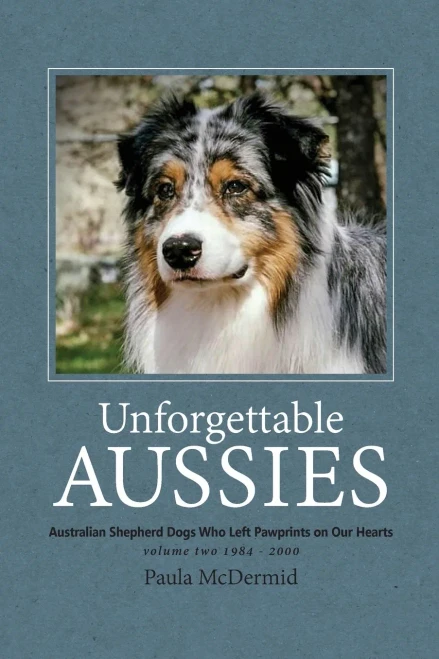 Unforgettable Aussies Volume Ii: Australian Shepherd Dogs Who Left Pawprints On Our Hearts (2)
