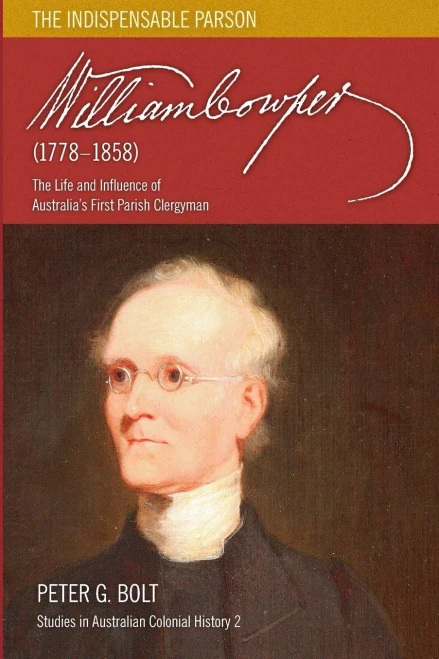 William Cowper (1778-1858). The Indispensable Parson: The Life And Influence Of Australia'S First Parish Clergyman (2) (Studies In Australian Colonial History)