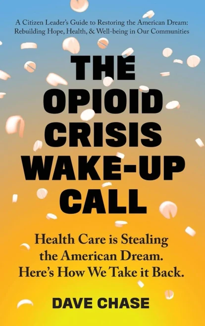 The Opioid Crisis Wake-Up Call: Health Care Is Stealing The American Dream. Here'S How We Take It Back.