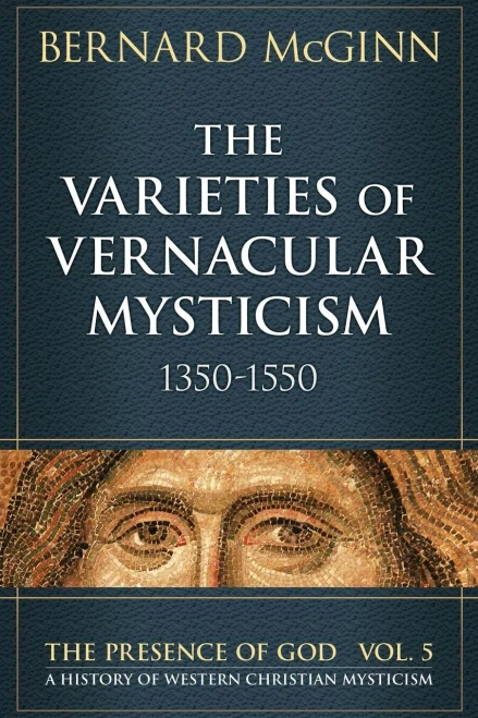 The Varieties Of Vernacular Mysticism: 1350?550 (The Presence Of God)