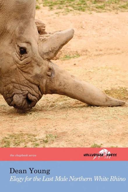 Elegy For The Last Male Northern White Rhino: (The Hollyridge Press Chapbook Series)