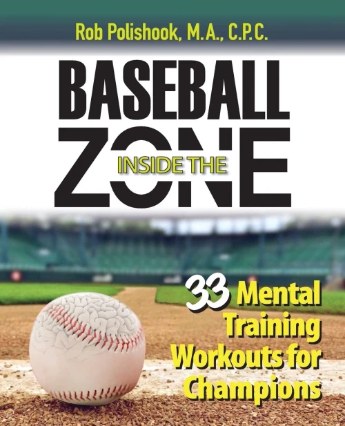 Baseball Inside The Zone: 33 Mental Training Workouts For Champions