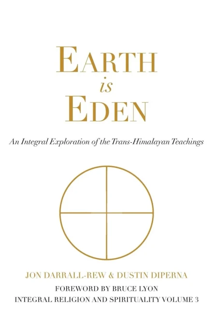 Earth Is Eden: An Integral Exploration Of The Trans-Himalayan Teachings (3) (Integral Religion And Spirituality)