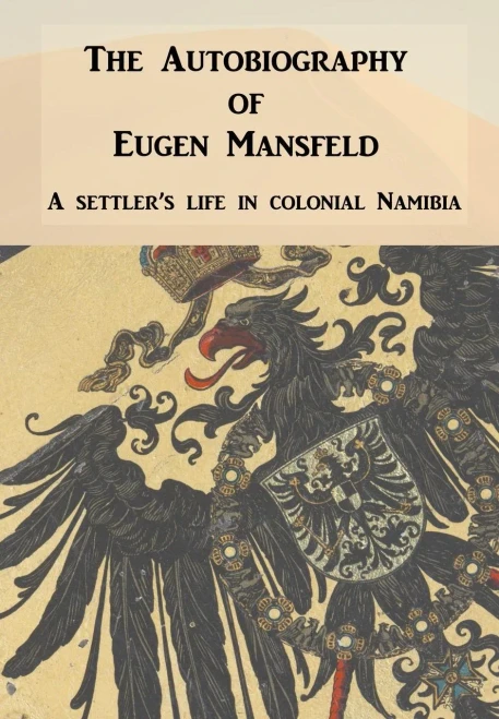 Autobiography Of Eugen Mansfeld: A German Settler'S Life In Colonial Namibia