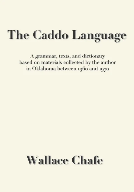 The Caddo Language: A Grammar, Texts, And Dictionary Based On Materials Collected By The Author In Oklahoma Between 1960 And 1970