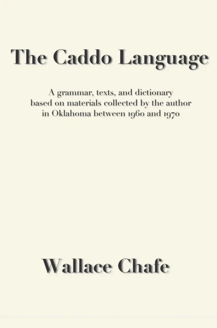 The Caddo Language: A Grammar, Texts, And Dictionary Based On Materials Collected By The Author In Oklahoma Between 1960 And 1970