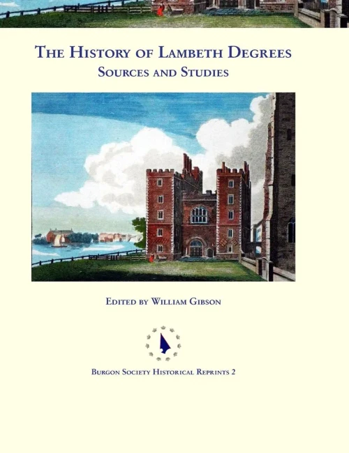 The History Of Lambeth Degrees: Sources And Studies (2) (Burgon Society Historical Reprints)