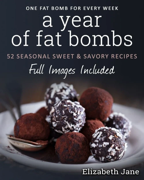A Year Of Fat Bombs: 52 Seasonal Sweet & Savory Recipes (Ketogenic Diet)