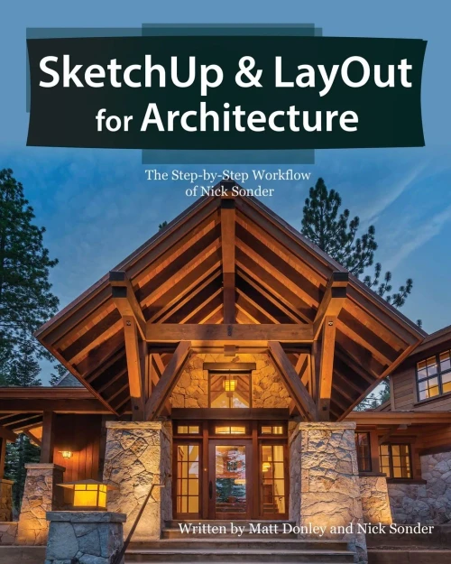 Sketchup & Layout For Architecture: The Step By Step Workflow Of Nick Sonder