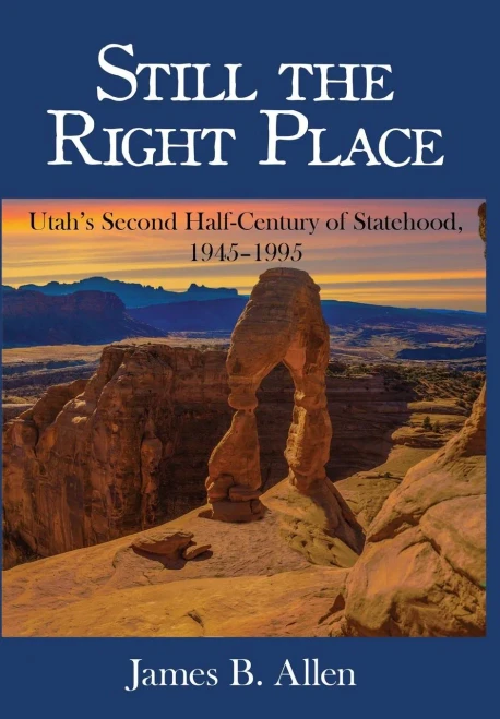 Still The Right Place: Utah'S Second Half-Century Of Statehood, 1945 - 1995
