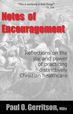 Notes Of Encouragement: Reflections On The Joy And Power Of Practicing Distinctively Christian Healthcare