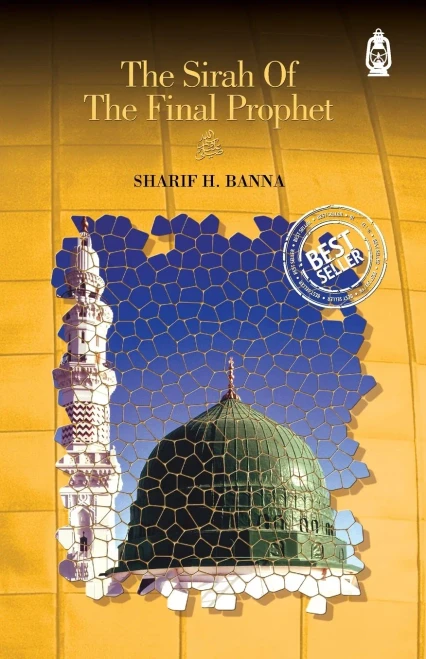 Seerah Of The Final Prophet (Peace And Blessings Be Upon Him)