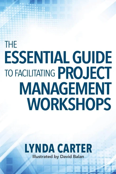 The Essential Guide To Facilitating Project Management Workshops