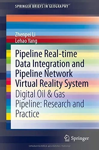 Pipeline Real-time Data Integration and Pipeline Network Virtual Reality System: Digital Oil & Gas Pipeline: Research and Practice (SpringerBriefs in Geography)