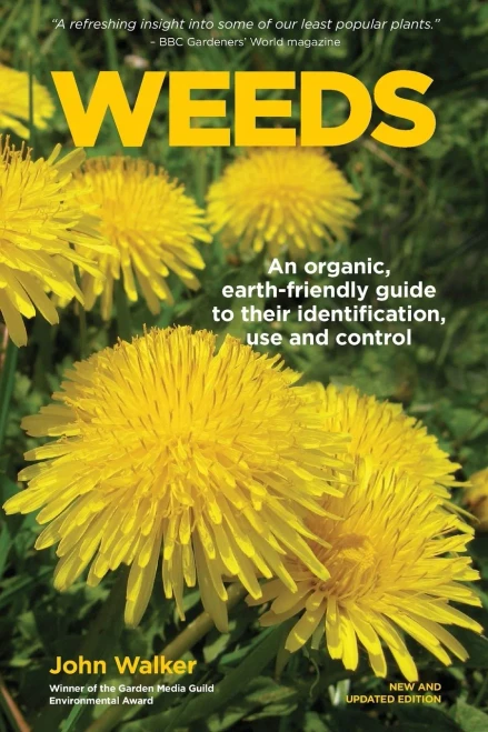 Weeds: An Organic, Earth-Friendly Guide To Their Identification, Use And Control