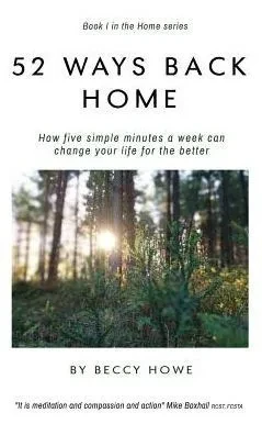 52 Ways Back Home: How Five Simple Minutes A Week Can Change Your Life For The Better (Booki)