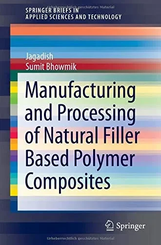 Manufacturing and Processing of Natural Filler Based Polymer Composites (SpringerBriefs in Applied Sciences and Technology)
