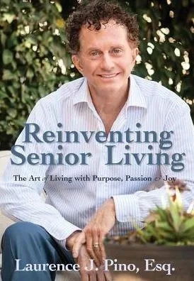 Reinventing Senior Living: The Art Of Living With Purpose, Passion & Joy