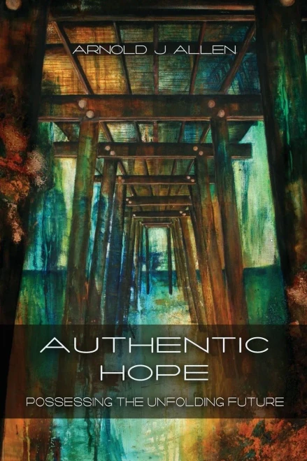 Authentic Hope: Posessing The Unfolding Future
