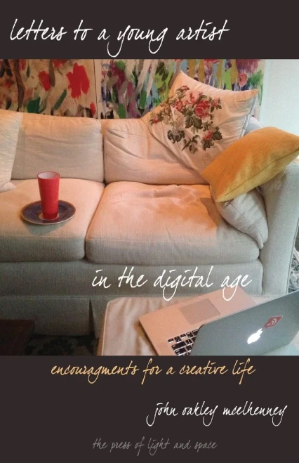 Letters To A Young Artist In The Digital Age: Encouragements For A Creative Life