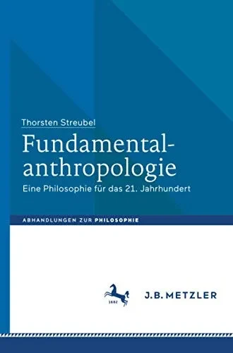 Fundamentalanthropologie: Eine Philosophie für das 21. Jahrhundert (Abhandlungen zur Philosophie) (German Edition)