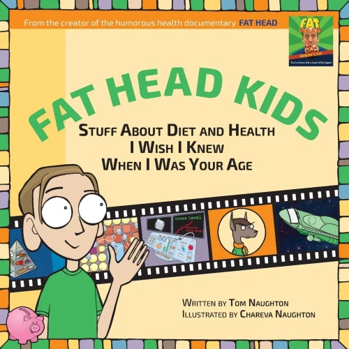 Fat Head Kids: Stuff About Diet And Health I Wish I Knew When I Was Your Age