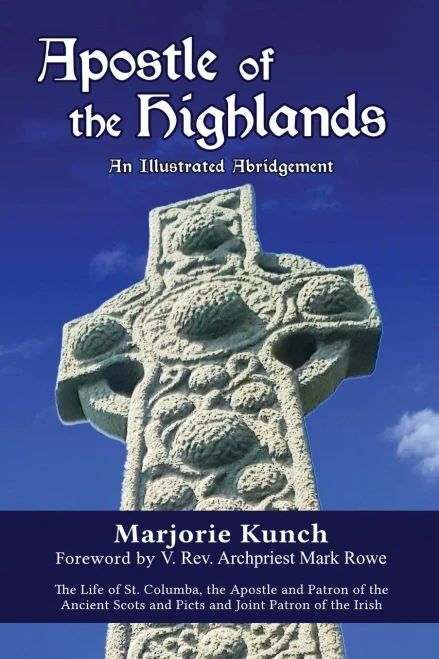 Apostle Of The Highlands-An Illustrated Abridgement: The Life Of St. Columba, The Apostle And Patron Of The Ancient Scots And Picts And Joint Patron Of The Irish