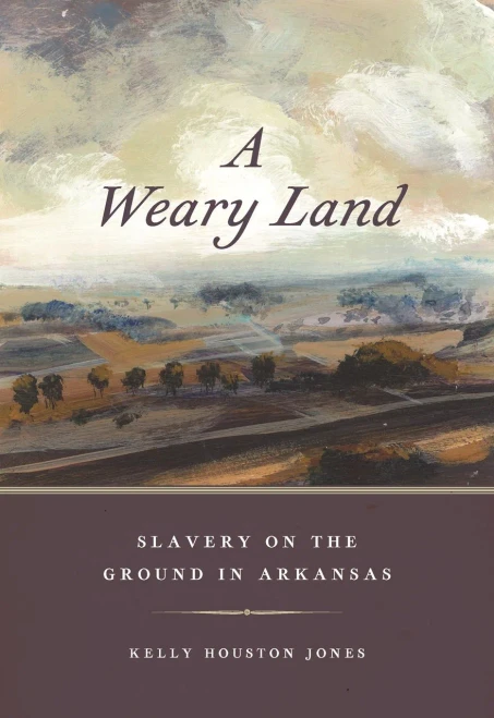 A Weary Land: Slavery on the Ground in Arkansas (Early American Places Ser., 22)