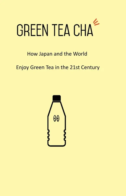 Green Tea Cha: How Japan And The World Enjoy Green Tea In The 21St Century