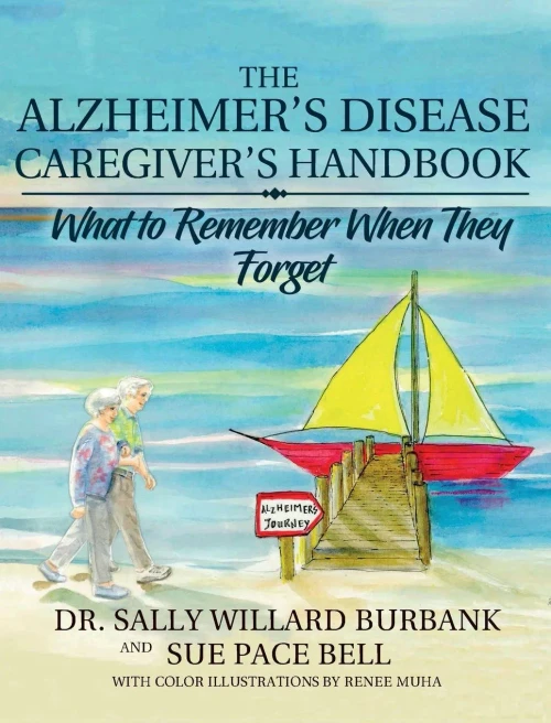 The Alzheimer'S Disease Caregiver'S Handbook: What To Remember When They Forget