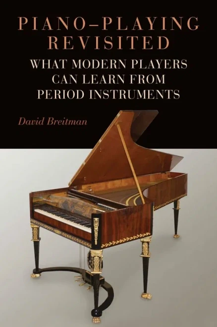 Piano-Playing Revisited: What Modern Players Can Learn From Period Instruments (Eastman Studies in Music)