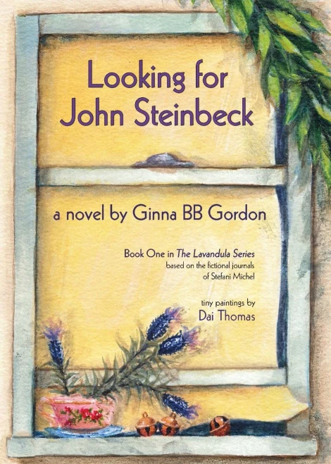 Looking For John Steinbeck - A Novel: Based On The Fictional Journals Of Stefani Michel (Lavandula)