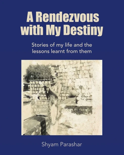A Rendezvous With My Destiny: Stories of My Life and the Lessons Learnt from Them